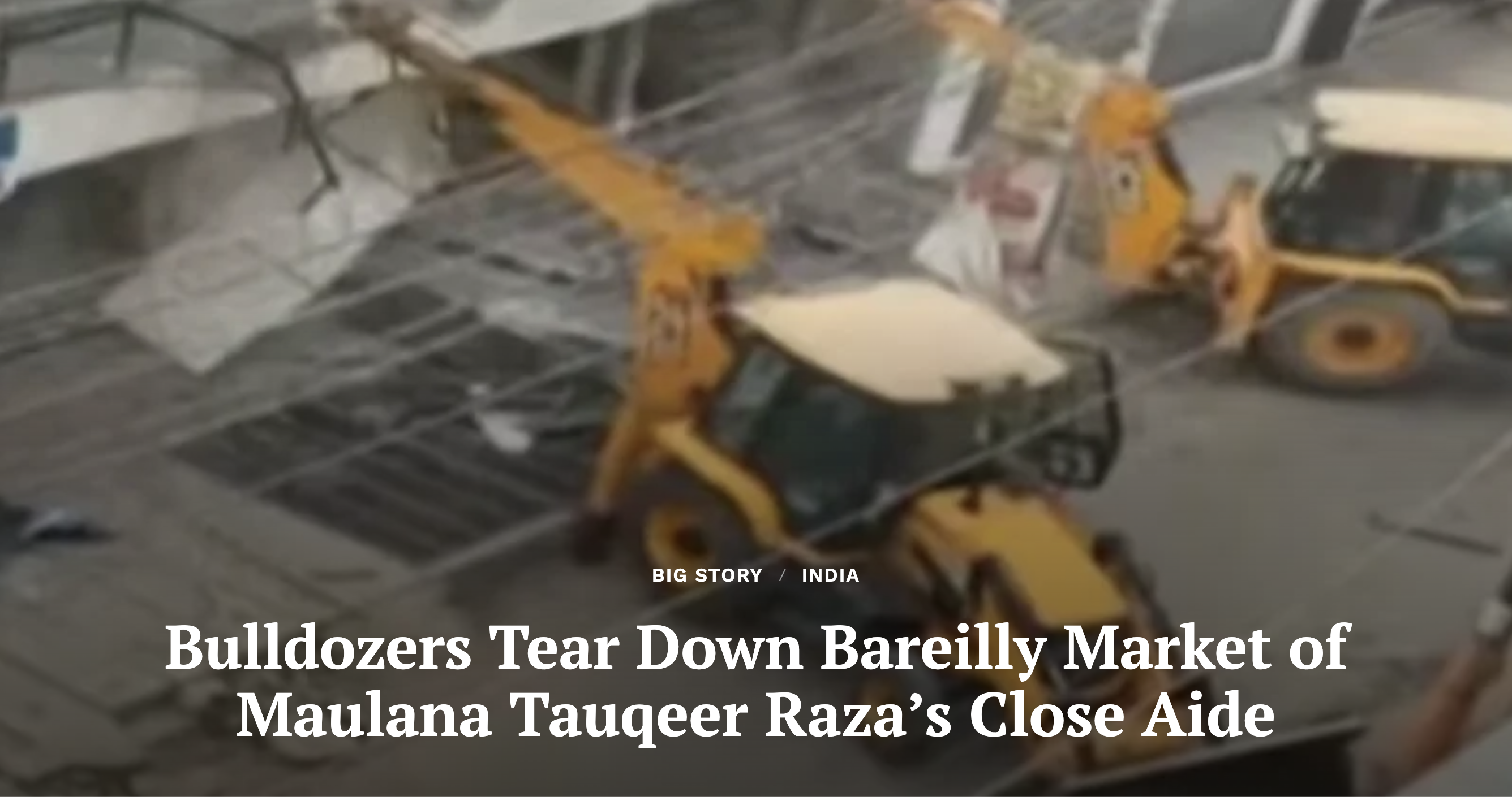 Bulldozers Tear Down Bareilly Market of Maulana Tauqeer Raza’s Close Aide (Clarion India)