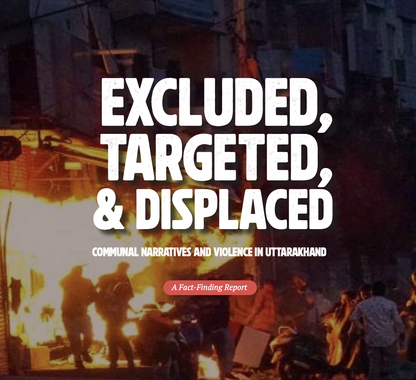 EXCLUDED, TARGETED & DISPLACED: Communal Narratives and Violence in Uttarakhand (APCR India)