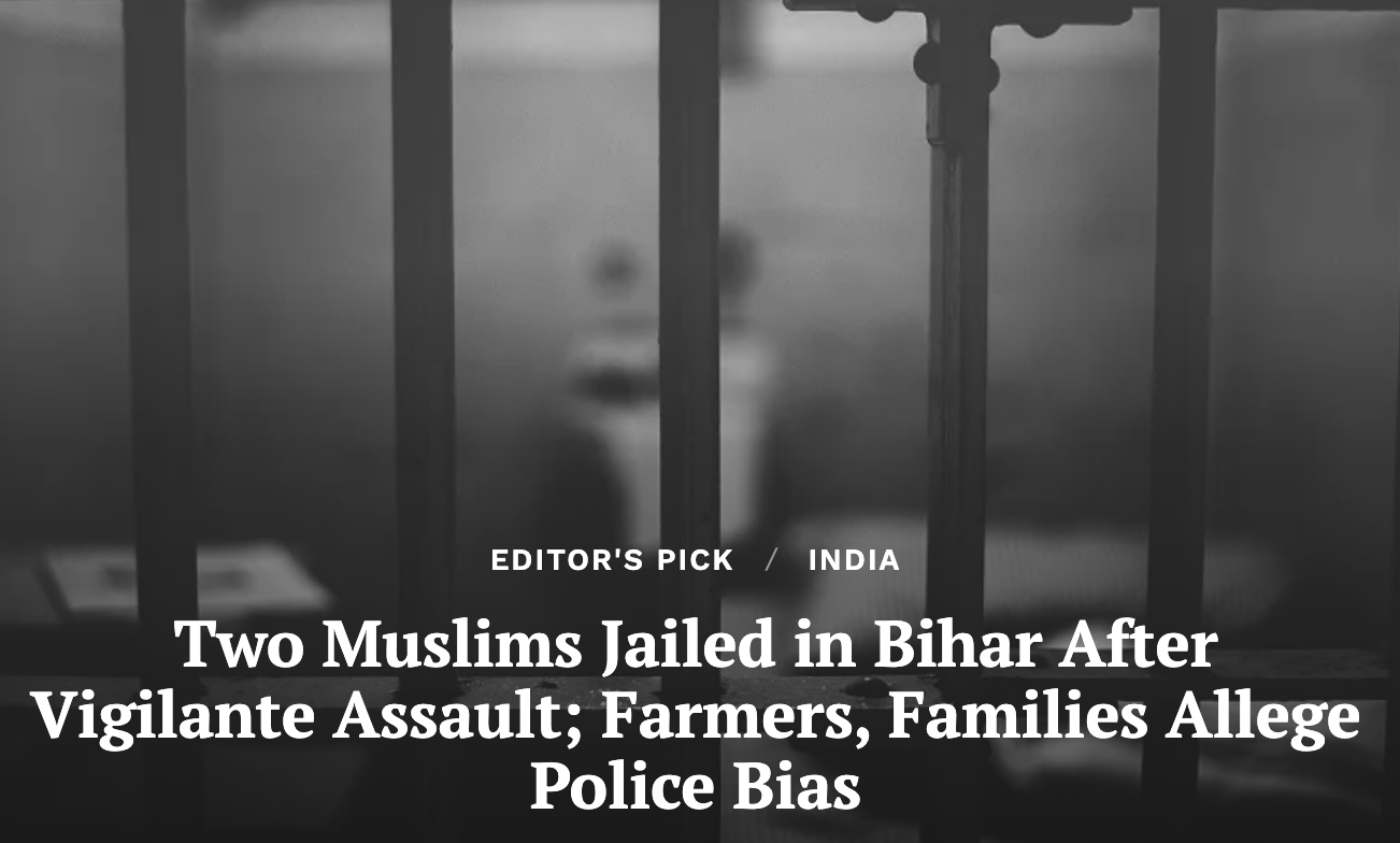 Two Muslims Jailed in Bihar After Vigilante Assault; Farmers, Families Allege Police Bias (Clarion India)